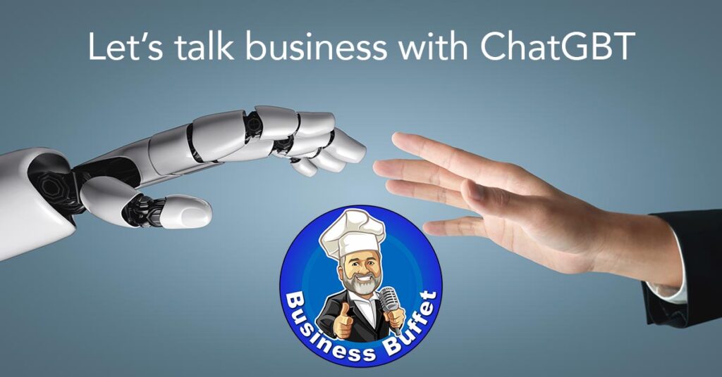 A futuristic graphic showing a robotic hand reaching out to a human hand with the text 'Let's talk business with ChatGBT,' accompanied by the Business Buffet logo featuring a chef holding a microphone.